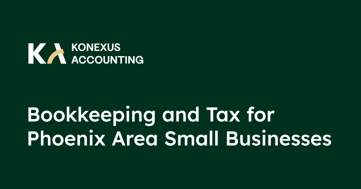 Queen Creek Firm Konexus Accounting Now Accepting Clients for Bookkeeping and Tax Services