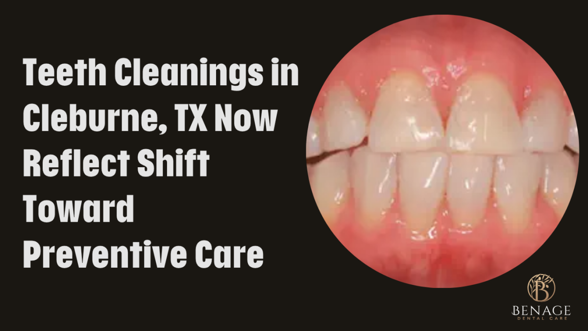 Teeth Cleanings in Cleburne, TX Now Reflect Shift Toward Preventive Care